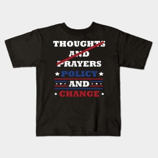 "Thoughts and Prayers, Policy and Change" Bold Political Design for Activists and Advocates Kids T-Shirt